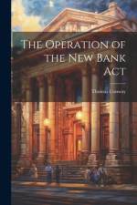The Operation of the New Bank Act af Thomas Conway