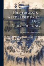 Hinterlassene Werke über Krieg und Kriegführung. af Carl Philipp G Von Clausewitz