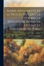 Marie-Antoinette Et Le Procès Du Collier D'après La Procédure Instreite Devant Le Parlement De Paris af Ãmile Campardon