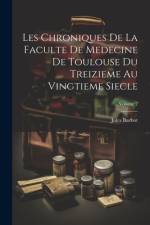 Les Chroniques De La Faculte De Medecine De Toulouse Du Treizieme Au Vingtieme Siecle; Volume 2 af Jules Barbot