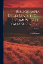 Bibliografia Degli Statuti Dei Comuni Dell' Italia Superiore; Volume 1 af Leone Fontana
