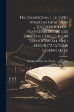 Feldmarschall Ludwig Andreas Graf Von Khevenhüller-Frankenburg Seiner Grossen Herrscherin 'treuer Vasall Und Beschützer', Eine Lebensskizze af Joseph Andreas G a G M ThÃ¼rheim
