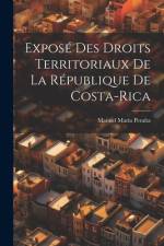 Exposé Des Droits Territoriaux De La République De Costa-Rica af Manuel MarÃ­a Peralta