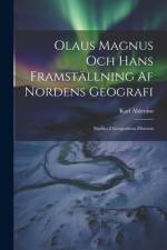 Olaus Magnus Och Hans Framställning Af Nordens Geografi; Studier I Geografiens Historia af Karl Ahlenius