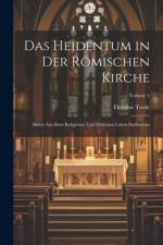 Das Heidentum in Der Römischen Kirche af Theodor Trede