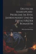 Deutsche Shakespeare-Probleme Im Xviii. Jahrhundert Und Im Zeitalter Der Romantik af Marie Joachimi-Dege