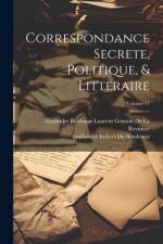 Correspondance Secrete, Politique, & Litteraire; Volume 11 af Guillaume Imbert De Boudeaux