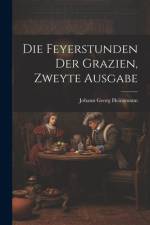 Die Feyerstunden der Grazien, Zweyte Ausgabe af Johann Georg Heinzmann