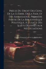 Précis Du Droit Des Gens, De La Guèrre, De La Paix, Et Dès Ambassados, Première Partie De La Bibliothèque Politique, À L'usage Dès Sujèts Dèstinés Aux Négociations af Charles FranÃ§ois Lefe La MaillardiÃ©re