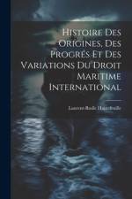 Histoire Des Origines, Des Progrés Et Des Variations Du Droit Maritime International af Laurent-Basile Hautefeuille