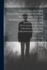 Vorlesungen Über Psychopathologie in Ihrer Bedeutung Für Die Normale Psychologie Mit Einschluss Der Psychologischen Grundlagen Der Erkenntnistheorie af Gustav StÃ¶rring