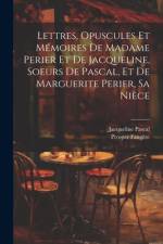 Lettres, Opuscules Et Mémoires De Madame Perier Et De Jacqueline, Soeurs De Pascal, Et De Marguerite Perier, Sa Nièce af Prosper FaugÃ¨re