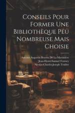 Conseils Pour Former Une Bibliothèque Peu Nombreuse Mais Choisie af Jean-Henri-Samuel Formey