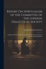 Report On Spiritualism of the Committee of the London Dialectical Society