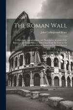 The Roman Wall af John Collingwood Bruce