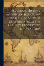 Universal History Americanised, Or, an Historical View of the World From the Earliest Records to the Year 1808 af David Ramsay