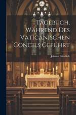 Tagebuch, Während Des Vaticanischen Concils Geführt af Johann Friedrich