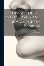 Diseases of the Nasal Cavity and the Vault of the Pharynx af Carl Michel