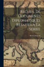 Recueil De Documents Diplomatiques Relatifs À La Serbie af BenoÃ®t Brunswik