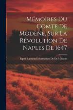 Mémoires Du Comte De Modène, Sur La Révolution De Naples De 1647 af Esprit Raimond Mormoiron de de ModÃ¨ne