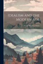 Idealism and the Modern Age af George Plimpton Adams