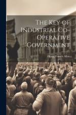 The Key of Industrial Co-Operative Government af Henry Francis Allen
