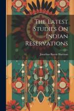 The Latest Studies On Indian Reservations af Jonathan Baxter Harrison