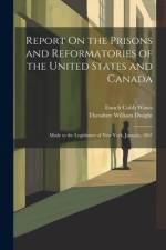 Report On the Prisons and Reformatories of the United States and Canada af Theodore William Dwight