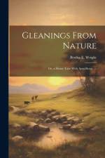 Gleanings From Nature af Bertha E Wright