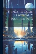 'things to Come' Practically Inquired Into af Christopher Bowen