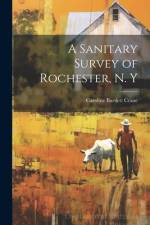 A Sanitary Survey of Rochester, N. Y af Caroline Bartlett Crane