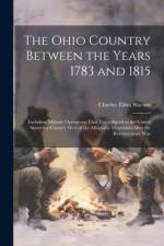 The Ohio Country Between the Years 1783 and 1815 af Charles Elihu Slocum