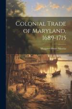 Colonial Trade of Maryland, 1689-1715 af Margaret Shove Morriss