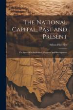 The National Capital, Past and Present af Stilson Hutchins