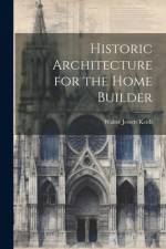 Historic Architecture for the Home Builder af Walter Jewett Keith