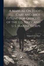 A Manual On Foot Care and Shoe Fitting for Officers of the U.S. Navy and U.S. Marine Corps af William Leake Mann