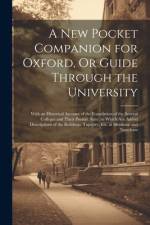 A New Pocket Companion for Oxford, Or Guide Through the University