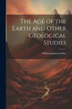 The Age of the Earth and Other Geological Studies af William Johnson Sollas