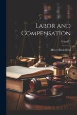 Labor and Compensation; Volume 7 af Meyer Bloomfield