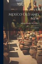 Mexico Old and New af Sullivan Holman M'Collester