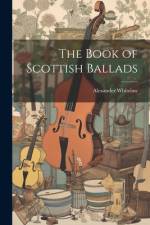 The Book of Scottish Ballads af Alexander Whitelaw