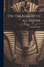 On the Nile With a Camera af Anthony Wilkin