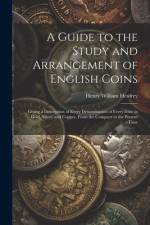 A Guide to the Study and Arrangement of English Coins af Henry William Henfrey