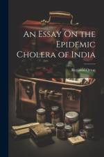 An Essay On the Epidemic Cholera of India af Reginald Orton