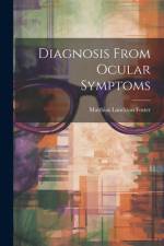 Diagnosis From Ocular Symptoms af Matthias Lanckton Foster