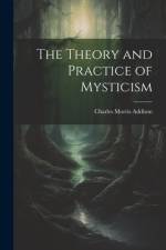 The Theory and Practice of Mysticism af Charles Morris Addison