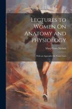 Lectures to Women On Anatomy and Physiology af Mary Gove Nichols