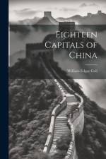 Eighteen Capitals of China af William Edgar Geil