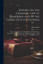 Report On the Criminal Law at Demerara and in the Ceded Dutch Colonies af Jabez Henry