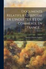 Documents Relatifs À L'histoire De L'industrie Et Du Commerce En France ... af Gustave Charles Fagniez